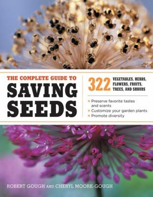 The Complete Guide to Saving Seeds : 322 Vegetables, Herbs, Fruit