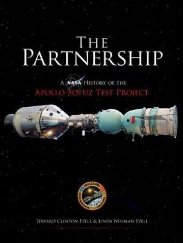 THE PARTNERSHIP: A NASA HISTORY OF THE APOLLO-SOYUZ TEST By Edward Clinton Ezell