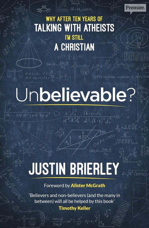 Unbelievable?: Why after ten years of talking with atheists, I’m still a Chr…