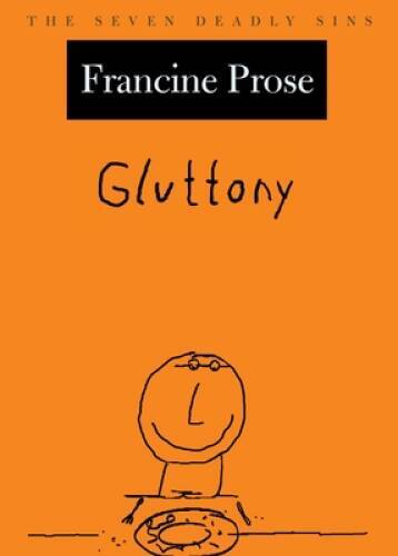 Gluttony (The Seven Deadly Sins) – Hardcover By Prose, Francine – GOOD