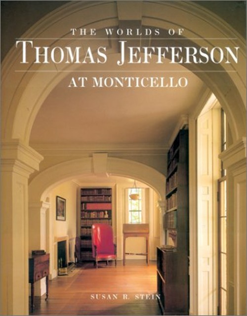 Worlds of Thomas Jefferson at Monticello Hardcover Susan R. Stein