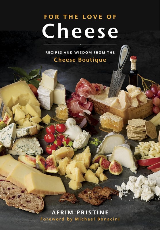 For the Love of Cheese: Recipes and Wisdom from the Cheese Boutique: A Cookb…