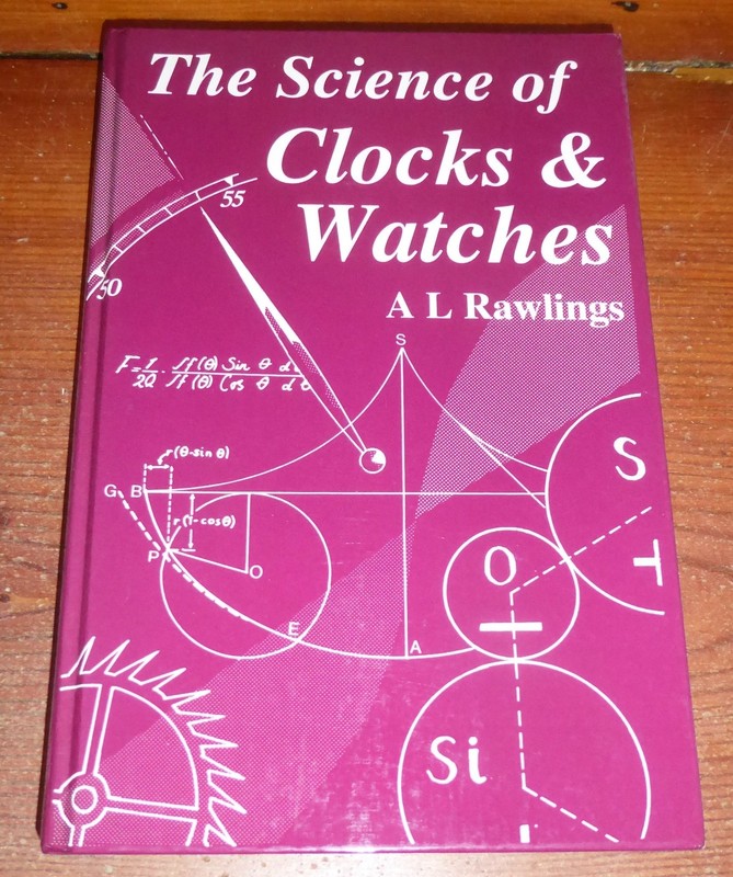 SCIENCE OF CLOCKS AND WATCHES 3rd ed A.L Rawlings 1993 HC, Brit Horol Institute