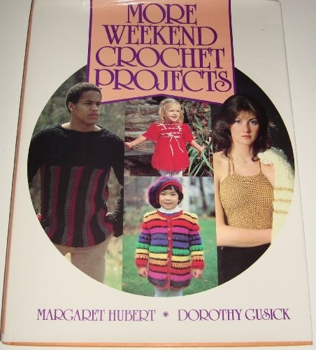 MORE WEEKEND CROCHET PROJECTS By Margaret Hubert & Dorothy Gusick – Hardcover