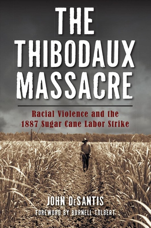 The Thibodaux Massacre: Racial Violence and the 1887 Sugar Cane Labor Strike by