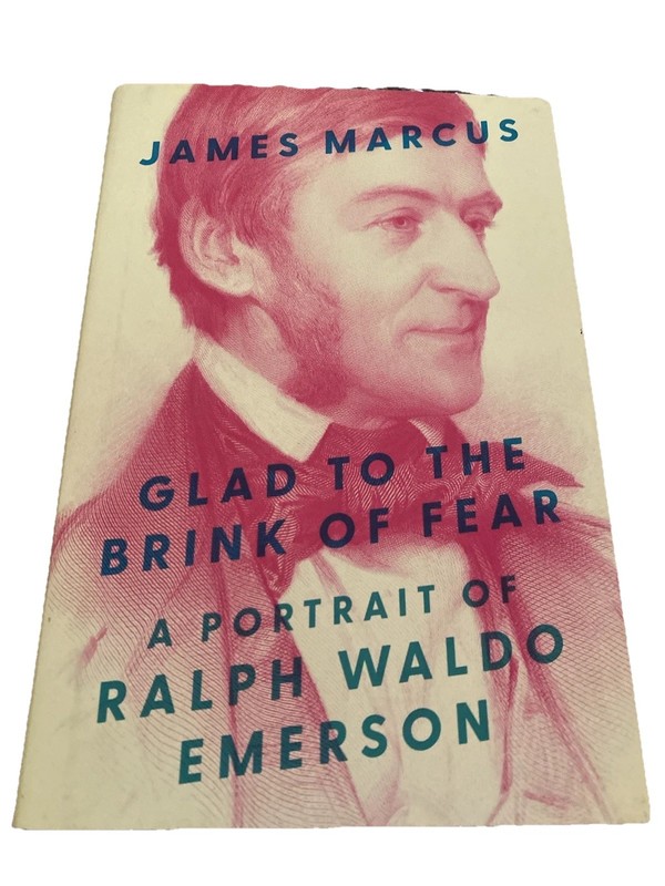 James Marcus Glad to the Brink of Fear A Portrait of Ralph Waldo Emerson