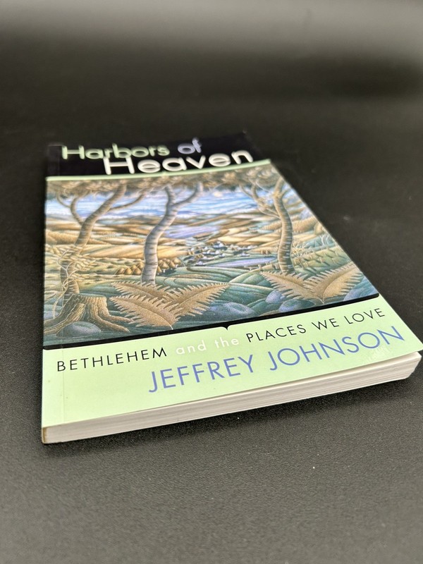 HARBORS OF HEAVEN: BETHLEHEM AND THE PLACES WE LOVE By Jeffrey Johnson *Signed”