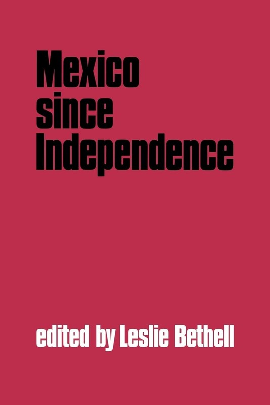 Mexico since Independence (The Cambridge History of Latin America)