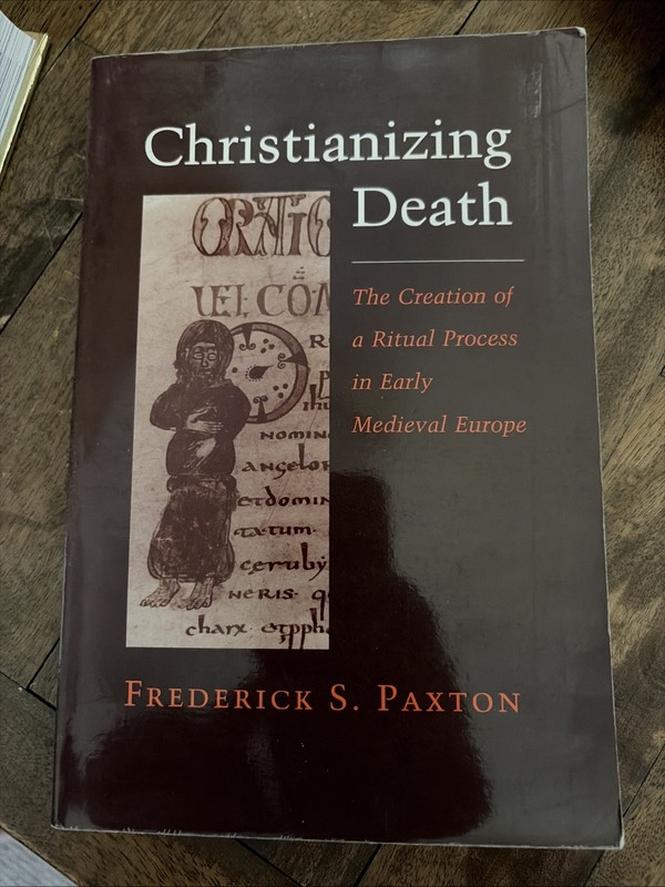 Christianizing Death : The Creation of a Ritual Process in Early Medieval Europe