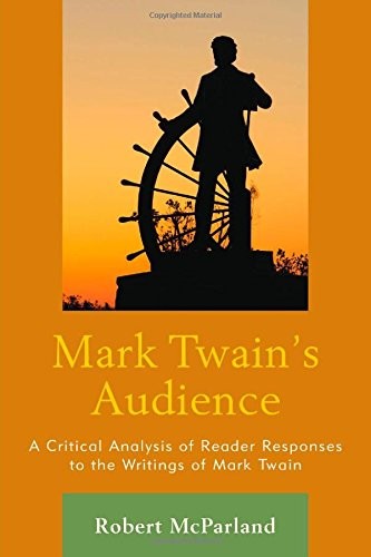 MARK TWAIN’S AUDIENCE: A CRITICAL ANALYSIS OF READER By Robert Mcparland