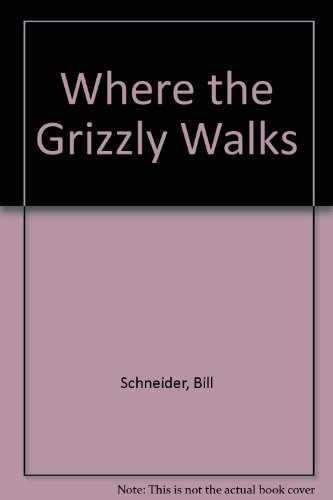 Where the Grizzly Walks – Paperback, by Schneider Bill – Very Good