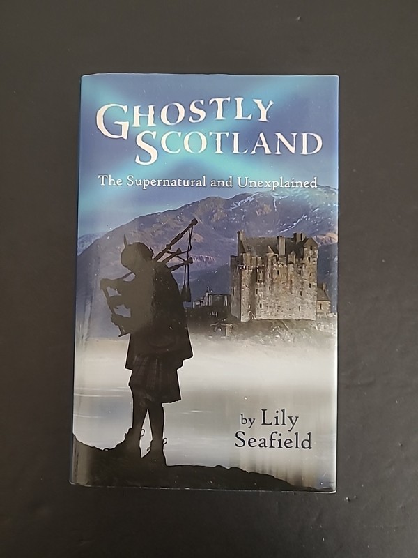 Ghostly Scotland: The Supernatural and Unexplained by Lily Seafield: Hardcover