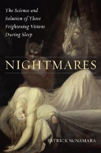 Nightmares: The Science and Solution of Those Frightening Visions during Sleep (