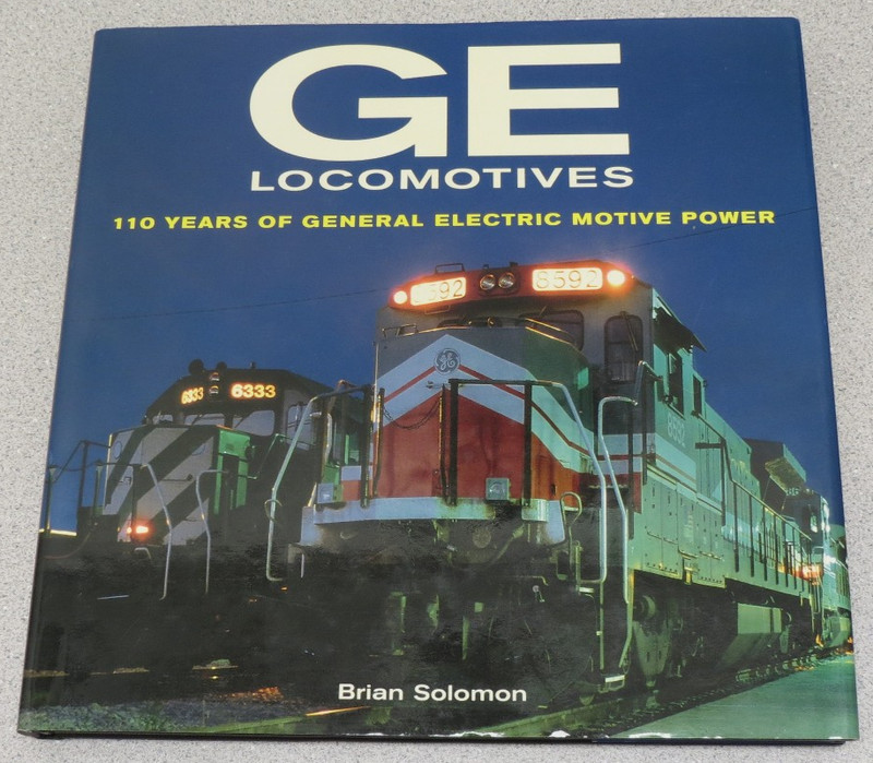 GE Locomotives by Brian Solomon (2003, Hardcover) – 100 Years of Motive Power