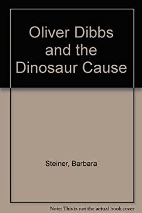 Oliver Dibbs and the Dinosaur Cause Hardcover Barbara Steiner