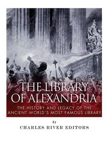 Charles River Editors The Library of Alexandria (Paperback)