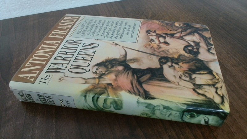The Warrior Queens, Fraser, Antonia, Alfred a Knopf Inc, 1989, Ha