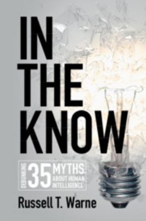 In the Know : Debunking 35 Myths about Human Intelligence Russell