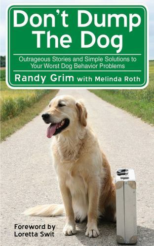 Don’t Dump the Dog : Outrageous Stories and Simple Solutions to Your Worst Dog B