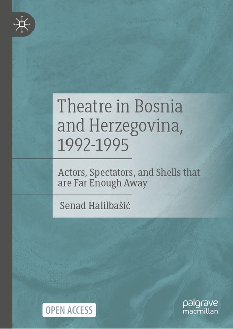 Theatre in Bosnia and Herzegovina, 1992-1995: Actors, Spectators, and Hardcover