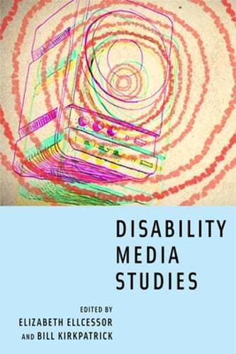 Disability Media Studies by Elizabeth Ellcessor: Used
