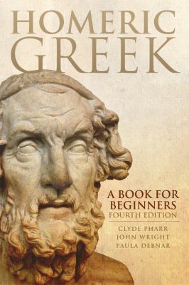 Homeric Greek: A Book for Beginners, Pharr, Clyde,Wright, John,Debnar, Paula, Ne