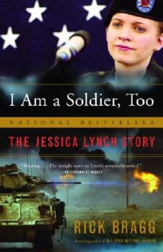 I Am a Soldier, Too: The Jessica Lynch Story – Paperback By Bragg, Rick – GOOD