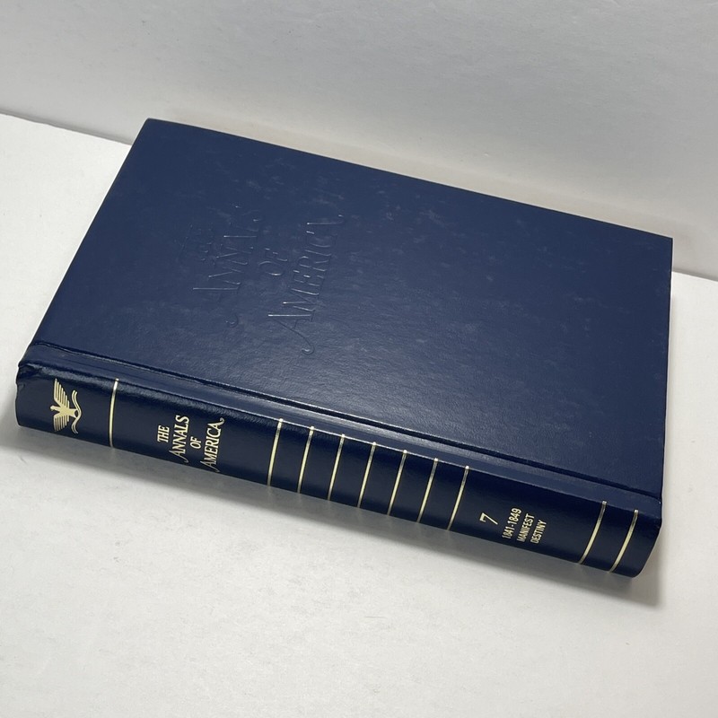 THE ANNALS OF AMERICA: Volume 7 (1841 – 1849) • by Encyclopaedia Britannica 1976