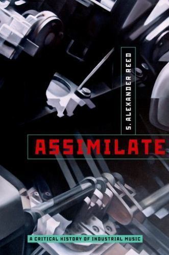 Assimilate : A Critical History of Industrial Music, Paperback by Reed, S. Al…