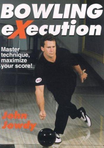 Bowling Execution: Master Technique, Maximize Your Score by Jowdy, John