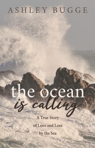 Ocean Is Calling : A True Story of Love and Loss by the Sea, Paperback by Bug…