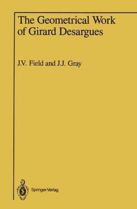 The Geometrical Work of Girard Desargues by Jeremy Gray (English) Paperback Book