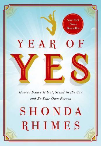 Year of Yes: How to Dance It Out, Stand In the Sun and Be Your Own Person Rhime