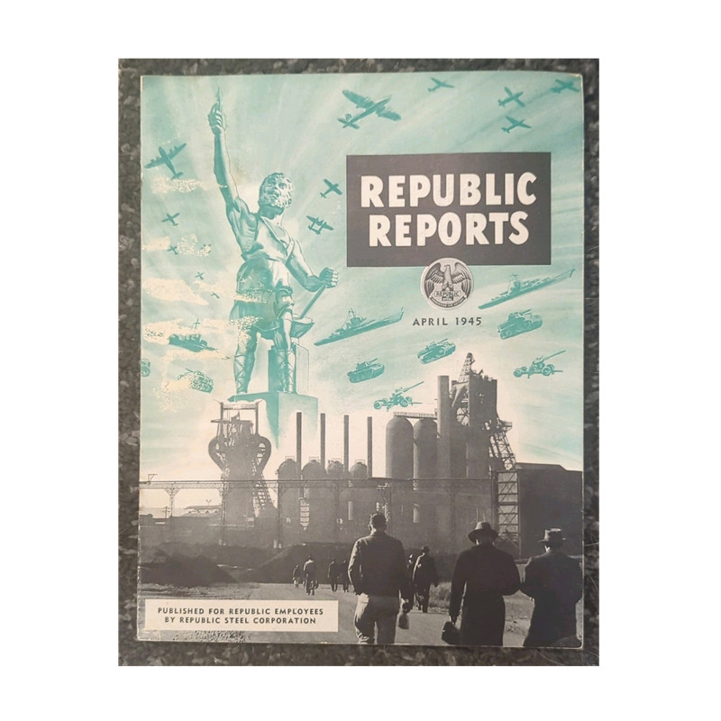 Republic Reports April 1945 Illustrated Magazine Steel Industry Safety War
