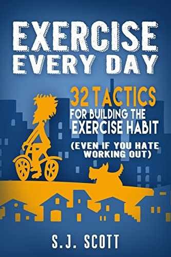 Exercise Every Day: 32 Tactics for – Paperback, by Scott S.J. – Very Good