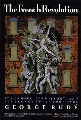 The French Revolution: Its Causes, Its History and Its Legacy After 200 Years
