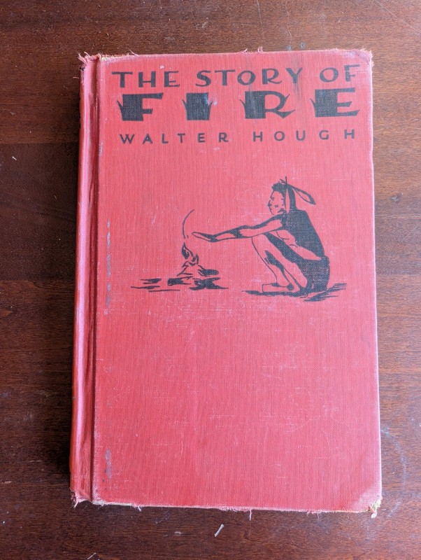 The Story of Fire, Walter Hough – 1928 – Doubleday-Doran – 1st Edition