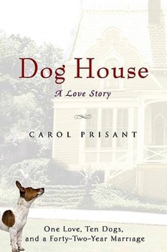 Dog House: A Love Story – Hardcover By Prisant, Carol – VERY GOOD