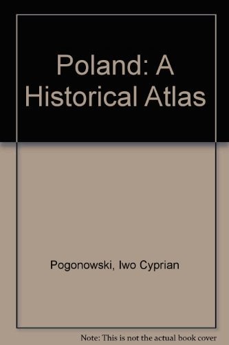 POLAND: A HISTORICAL ATLAS By Iwo Cyprian Pogonowski