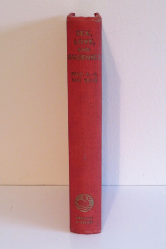Sex, Love, and Eugenics, R. G. Van Yelyr, published by Gerald G. Swan, 1952