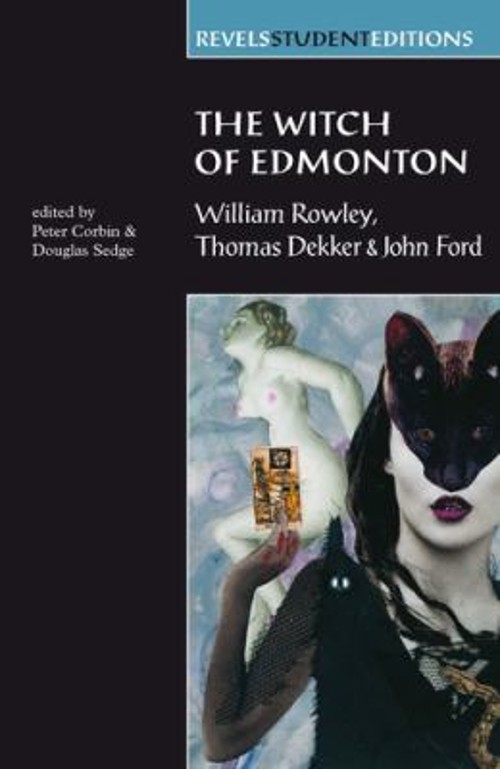 The Witch of Edmonton : By William Rowley, Thomas Dekker and John