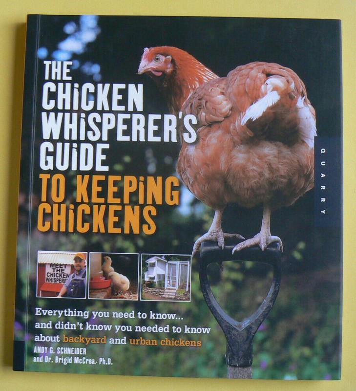 The Chicken Whisperer’s Guide to Keeping Chickens,A.Schneider,LN full-color PB