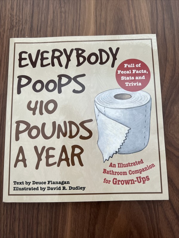 Everybody Poops 410 Pounds a Year : An Illustrated Bathroom Companion for…