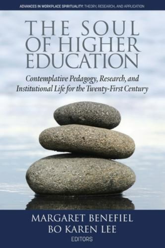 The Soul of Higher Education: Contemplative Pedagogy, Research and Institutional