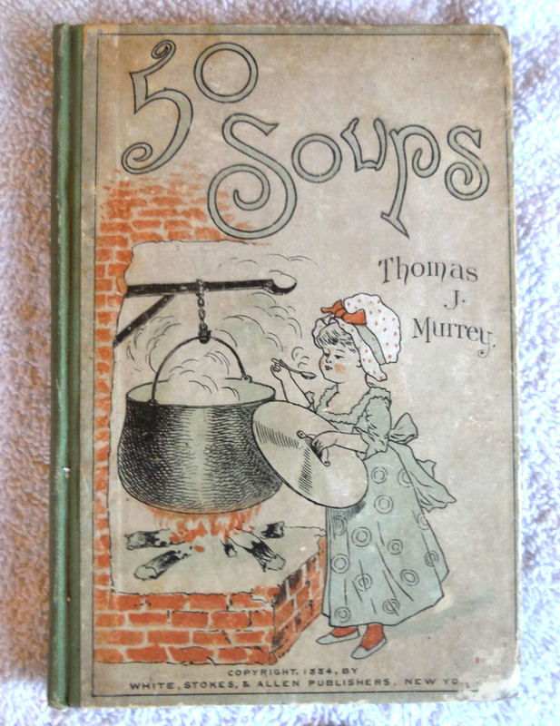 Copyright 1884 hard cover cook book «50 Soups Thomas J, Murrey 37 pages