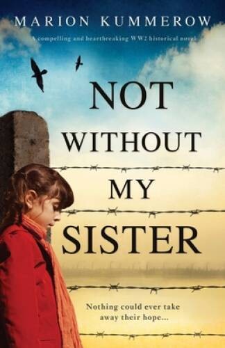 Not Without My Sister: A compelling and heartbreaking WW2 historica – GOOD