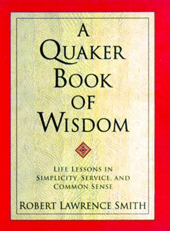 A Quaker Book of Wisdom: Life Lessons In Simplicity, Service, And Common Sen…