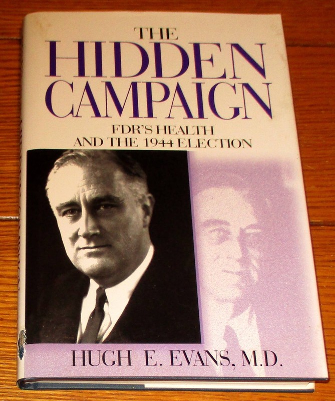 2002 The Hidden Campaign FDR’S Health by Hugh E. Evans SIGNED H/C D/J 202 Pages