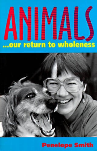 Animals: Our Return to Wholeness – Paperback By Smith, Penelope – GOOD