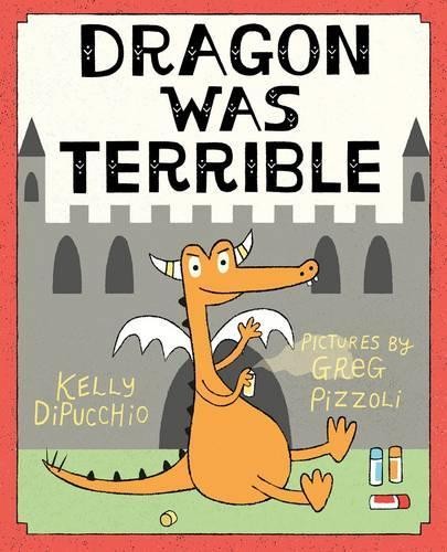 Kelly DiPucchio Dragon Was Terrible (Hardback)